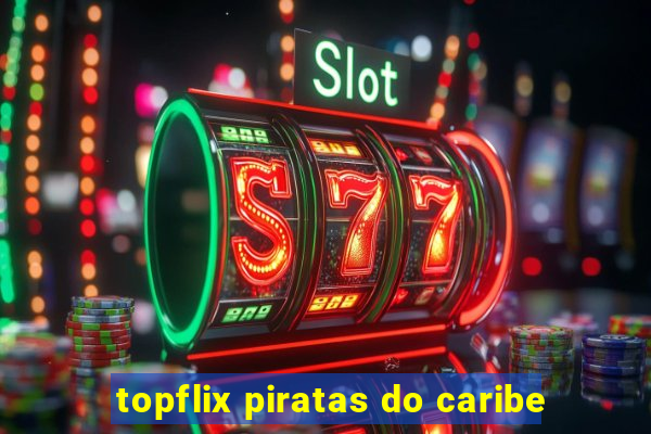 topflix piratas do caribe